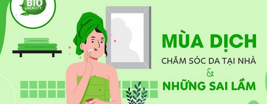 Chăm sóc da mùa dịch – Những điều cần lưu ý